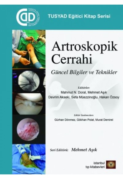 TUSYAD Eğitici Kitaplar Serisi - Artroskopik Cerrahi Güncel Bilgiler ve Teknikler