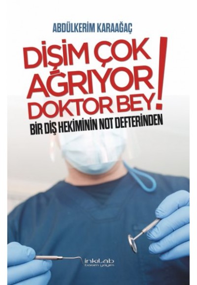 Dişim Çok Ağrıyor Doktor Bey - Bir Diş Hekiminin Not Defterinden