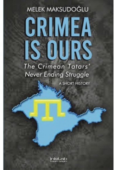 Crimea is Ours: The Crimean Tatars’ Never Ending Struggle –A Short History–
