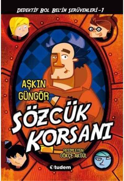 Gizemli Şeyler Dedektifi Bol Bel'in İnanılmaz Serüvenleri 1 - Sözcük Korsanı