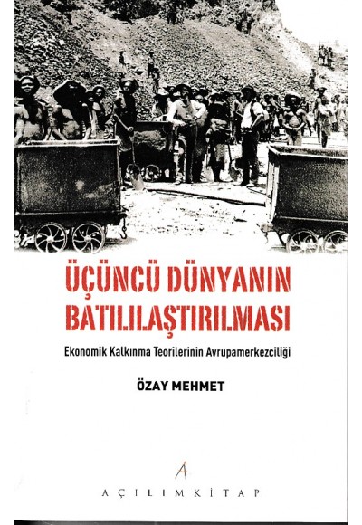 Üçüncü Dünyanın Batılılaştırılması -  Ekonomik Kalkınma Teorilerinin Avrupamerkezciliği