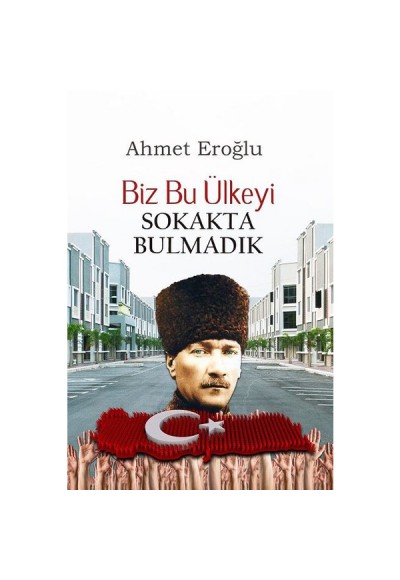 Biz Bu Ülkeyi Sokakta Bulmadık