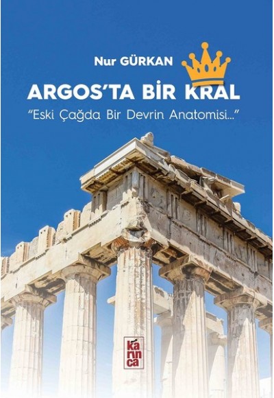 Argos'ta Bir Kral - Eski Çağda Bir Devrin Anatomisi