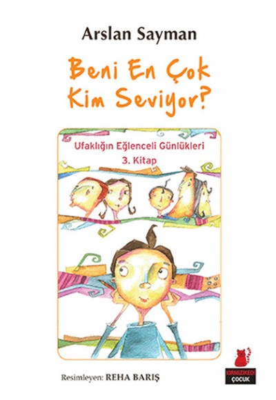 Beni En Çok Kim Seviyor? - Ufaklığın Eğlenceli Günlükleri 3. Kitap