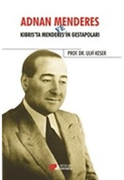 Adnan Menderes ve Kıbrısta Menderes’in Gestapoları