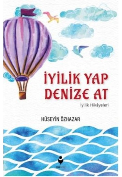İyilik Yap Denize At İyilik Hikayeleri