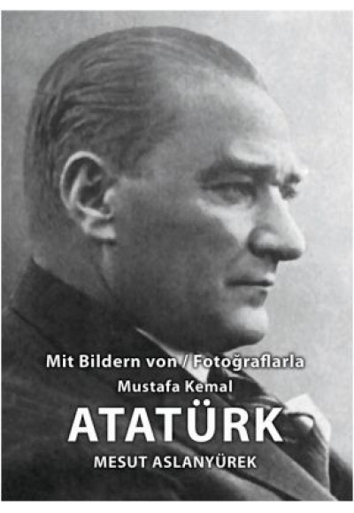 Mit Bildren Von - Fotoğraflarla Mustafa Kemal Atatürk