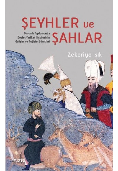 Şeyhler ve Şahlar  Osmanlı Toplumunda Devlet-Tarikat İlişkilerinin Gelişim ve Değişim Süreçleri