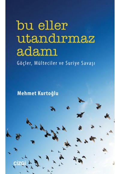 Bu Eller Utandırmaz Adamı  Göçler, Mülteciler ve Suriye Savaşı