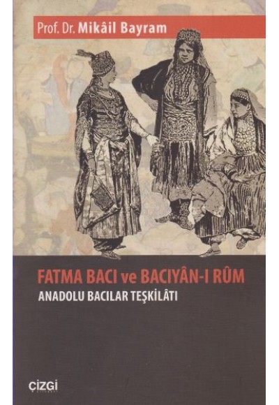 Fatma Bacı ve Bacıyan-ı Rum Anadolu Bacılar Teşkilatı