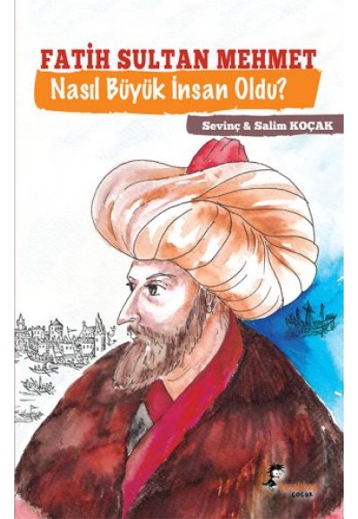 Fatih Sultan Mehmet - Nasıl Büyük İnsan Oldu?