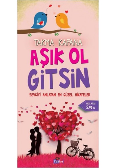 Takma Kafana Aşık Ol Gitsin