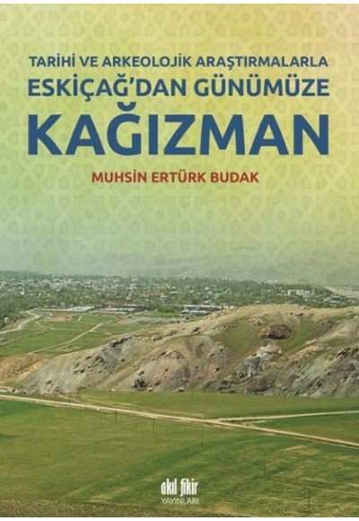 Tarihi ve Arkeolojik Araştırmalarla Eskiçağ’dan Günümüze Kağızman