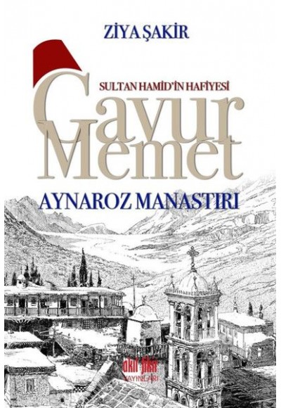 Sultan Hamid’in Hafiyesi Gavur Memet - Aynaroz Manastırı