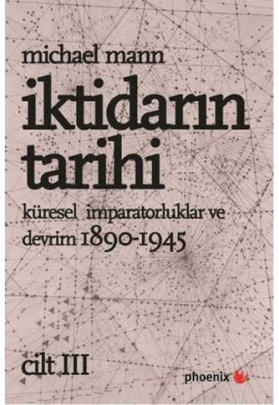 İktidarın Tarihi Cilt: 3 / Küresel İmparatorluklar ve Devrim 1890 - 1945