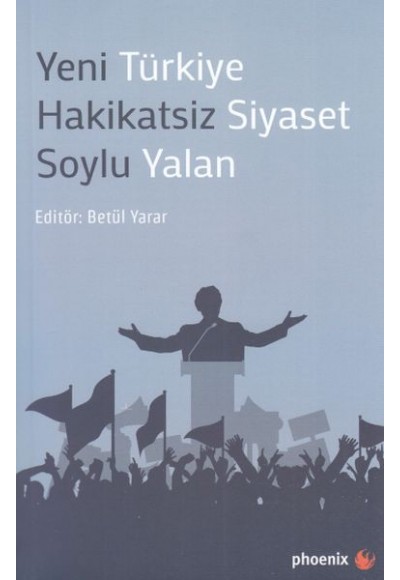 Yeni Türkiye Hakikatsiz Siyaset Soylu Yalan