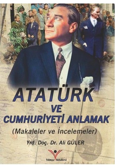 Atatürk'ü ve Cumhuriyeti Anlamak