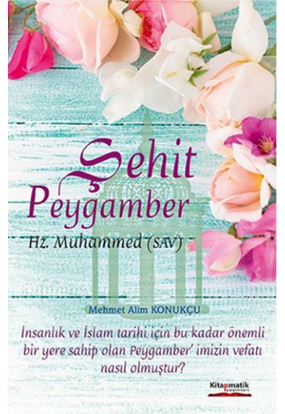 Şehit Peygamber Hz. Muhammed (s.a.v.)