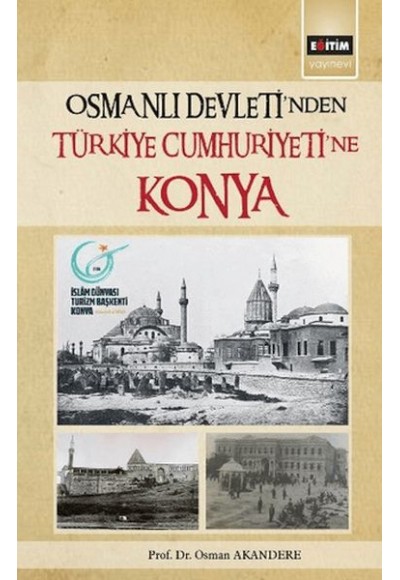 Osmanlı Devleti´Nden Türkiye Cumhuriyetine Konya