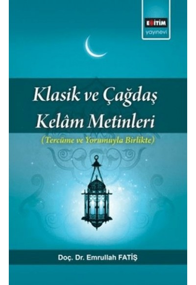 Klasik Ve Çağdaş Kelam Metinleri; Tercüme Ve Yorumuyla Birlikte