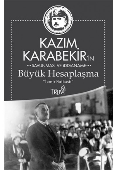 Kazım Karabekir'in Savunma ve İddianame - Büyük Hesaplaşma