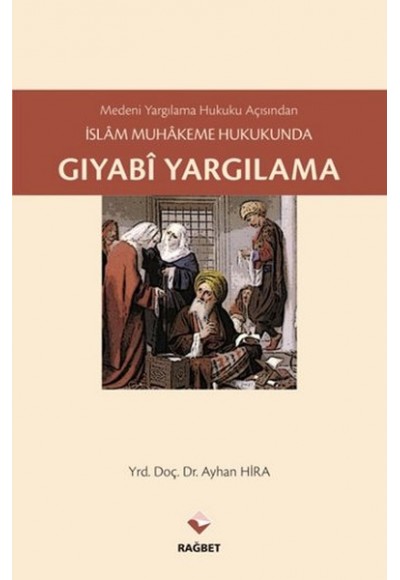 Medeni Yargılama Hukuku Açısından İslam Muhakeme Hukukunda Gıyabi Yargılama