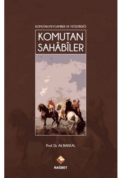 Komutan Peygamber ve Yetiştirdiği Komutan Sahabiler