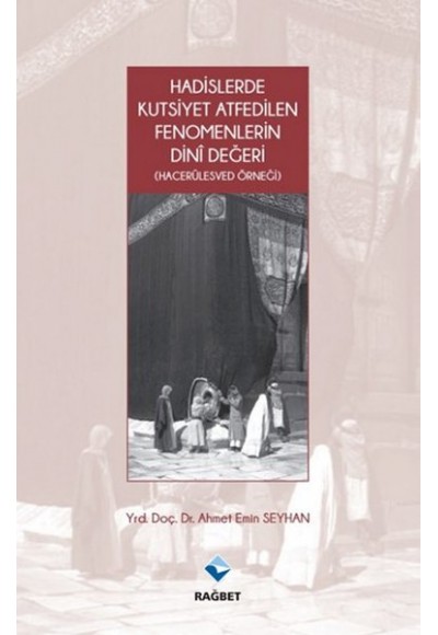 Hadislerde Kutsiyet Atfedilen Fenomenlerin Dini Değeri - Hacerülesved Örneği