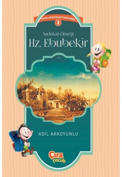 Sadakat Örneği Hz. Ebubekir / Çocuklar İçin İslam Tarihi Serisi 3