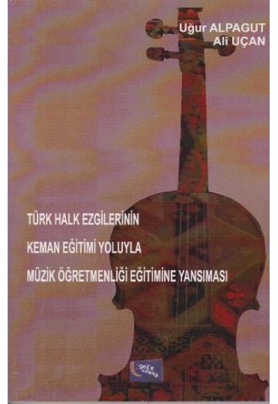 Türk Halk Ezgilerinin Keman Eğitimi Yoluyla Müzik Öğretmenliği Eğitimine Yansıması