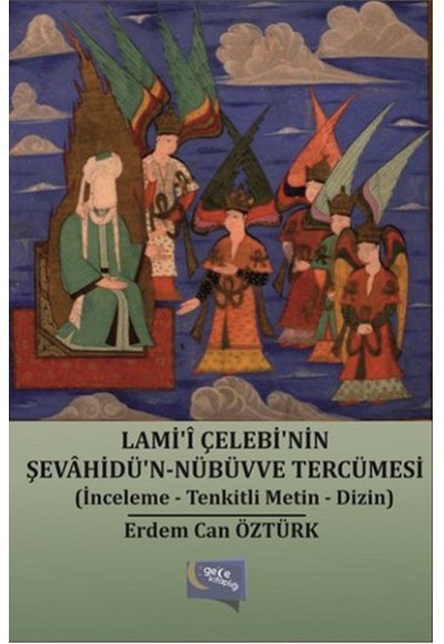 Lami'i Çelebi'nin Şevahidü'n-Nübüvve Tercümesi  (İnceleme-Tenkitli Metin-Dizin)