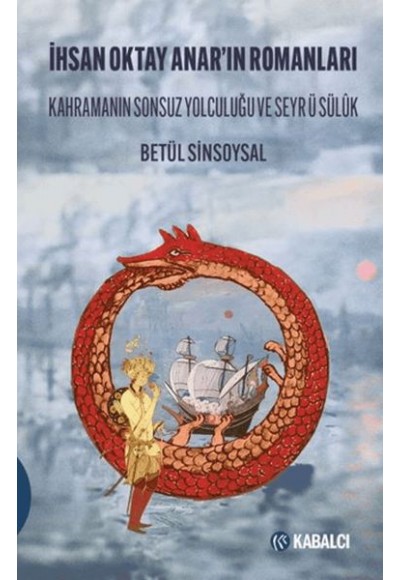 İhsan Oktay Anar'ın Romanları Kahramanın Sonsuz Yolculuğu ve Seyr ü Sülûk