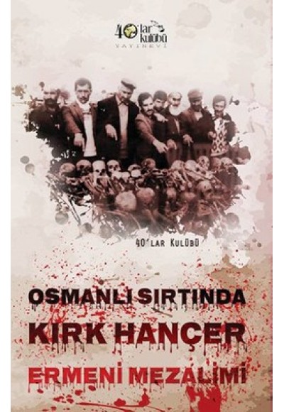 Osmanlı Sırtında Kırk Hançer  Ermeni Mezalimi