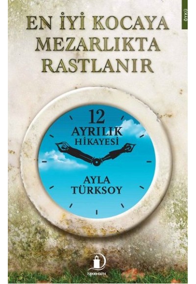En İyi Kocaya Mezarlıkta Rastlanır