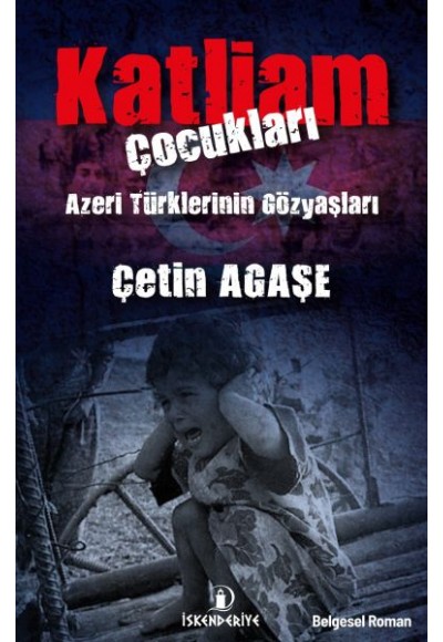 Katliam Çocukları - Azeri Türklerinin Gözyaşları