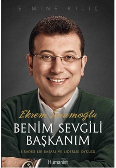 Ekrem İmamoğlu Benim Sevgili Başkanım  Sıradışı Bir Başarı ve Liderlik Öyküsü