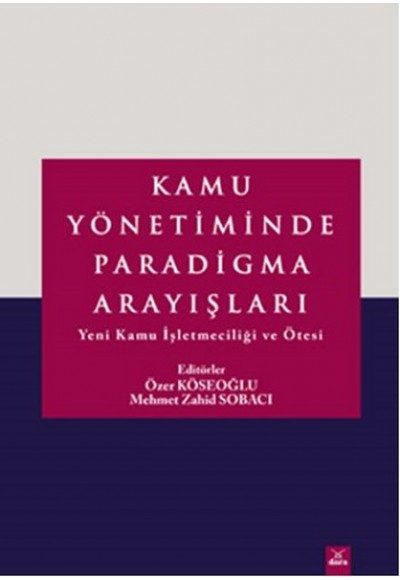 Kamu Yönetiminde Paradigma Arayışları  Yeni Kamu İşletmeciliği ve Ötesi