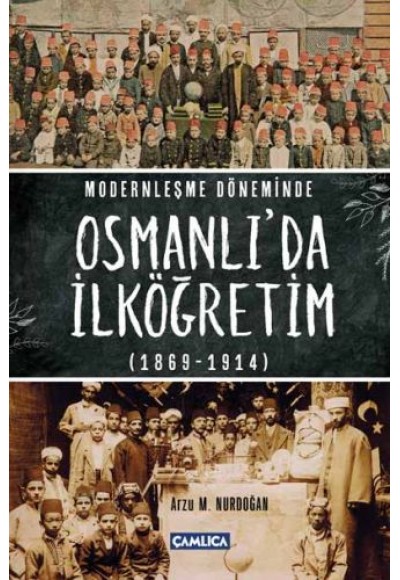 Modernleşme Döneminde Osmanlı'da İlköğretim 1869-1914