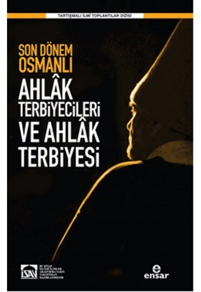 Son Dönem Osmanlı Ahlak Terbiyecileri ve Ahlak Terbiyesi