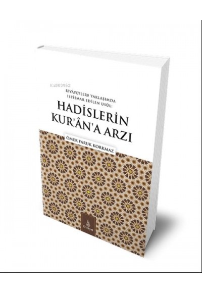 Hadislerin Kuran'a Arzı;Rivayetlere Yaklaşımda İstismar Edilen Usul