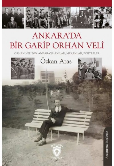 Ankara’da Bir Garip Orhan Veli(Orhan Veli’nin Ankara’sı-Anılar, Mekanlar, Portreler)