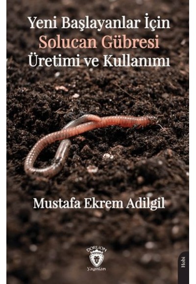 Yeni Başlayanlar İçin Solucan Gübresi Üretimi ve Kullanımı