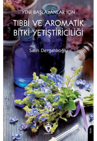 Yeni Başlayanlar İçin Tıbbi ve Aromatik Bitki Yetiştiriciliği