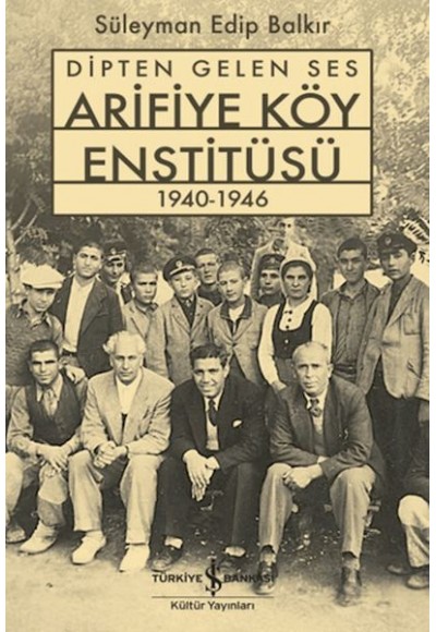 Dipten Gelen Ses Arifiye Köy Enstitüsü 1940-1946
