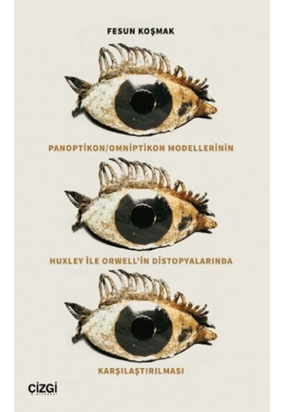 Panoptikon - Omniptikon Modellerinin Huxley ile Orwell’in Distopyalarında Karşılaştırılması
