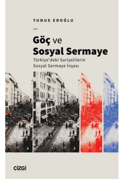 Göç Ve Sosyal Sermaye / Türkiye'deki Suriyelilerin Sosyal Sermaye İnşası