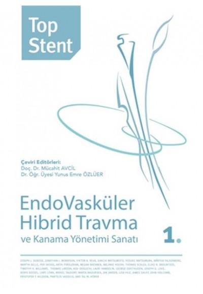 Top Stent - Endovasküler Hibrid Travma ve Kanama Yönetimi Sanatı 1. Kitap