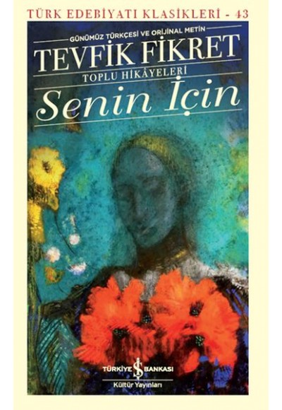 Senin İçin (Günümüz Türkçesi Orijinal Metin) - Türk Edebiyatı Klasikleri