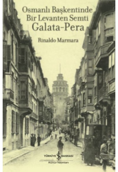 Osmanlı Başkentinde Bir Levanten Semti Galata - Pera