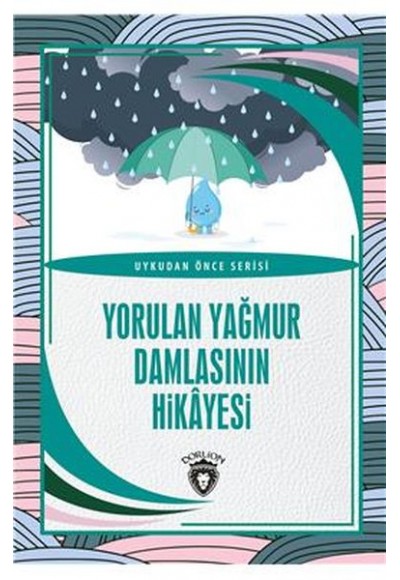 Yorulan Yağmur Damlasının Hikayesi Uykudan Önce Serisi (0-7 Yaş)